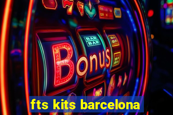 fts kits barcelona